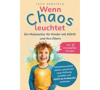 Wenn Chaos leuchtet: Ein Mutmacher für Kinder mit ADHS und ihre Eltern - Selbstbewusstsein stärken, gemeinsam neue Hoffnung schöpfen und ADHS als ... 37 ermutigender Übungen (Stark mit Gefühl)