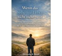 Wenn das bisherige Leben nicht mehr passt: Warum viele in der Lebensmitte spüren, dass sie so nicht weitermachen können - und wie innere Neuorientierung möglich wird (Midlife und Lebensüberforderung)