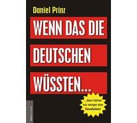 Wenn das die Deutschen wüssten...: ...dann hätten wir morgen eine (R)evolution!