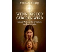 WENN DAS EGO GEBOREN WIRD Kinder, Wut und das Erwachen des Bewusstseins