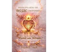 WENN DAS HERZ DIE REGIE ÜBERNIMMT: Mein Weg durch die Angst - zurück zum Vertrauen!