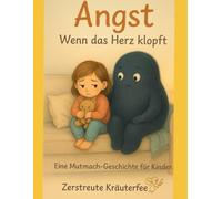 „Wenn das Herz klopft - Angst kindgerecht erklärt“: Ein Mitmachbuch über große Gefühle, kleine Schritte und echte Stärke - für Kinder ab 5 Jahren (Gefühle für Kinder erklärt)