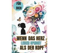 Wenn das Herz leiser spricht als der Kopf: Vom Grübeln zur Gelassenheit - Gedanken verstehen, Gefühle annehmen, Frieden in dir finden