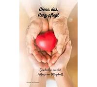 Wenn das Herz pflegt: Geschichten aus dem Alltag einer Pflegekraft