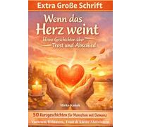 Wenn das Herz weint - kleine Geschichten über Trost und Abschied: 50 Kurzgeschichten für Menschen mit Demenz - Vorlesen, Erinnern, Trost & kleine ... (Herzensmomente für Menschen mit Demenz)