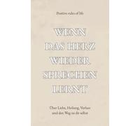 Wenn das Herz wieder sprechen lernt: Über Liebe, Heilung, Verlust und den Weg zu dir selbst
