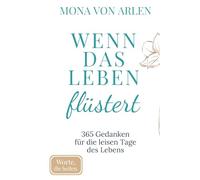 Wenn das Leben flüstert: 365 Gedanken für die leisen Tage des Lebens | Achtsamkeit, Trost & Selbstmitgefühl (Worte, die heilen (Serie))