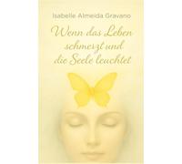 Wenn das Leben schmerzt und die Seele leuchtet: Ein Buch über Fibromyalgie - und über das Leben, das trotzdem schön ist.