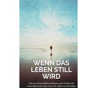 Wenn das Leben still wird: Wie du emotionale Erschöpfung, alte Muster und innere Blockaden löst und zu dir selbst zurückfindest