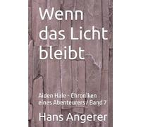 Wenn das Licht bleibt: Aiden Hale - Chroniken eines Abenteurers / Band 7