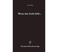 Wenn das Licht fehlt...: Ein tiefes Journal für schwere Tage, Heilung und Selbstausdruck