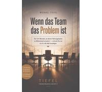 Wenn das Team das Problem ist: Die fünf Wurzeln, an denen Führungsteams im Mittelstand scheitern - und wie Sie sie ein für alle Mal beseitigen