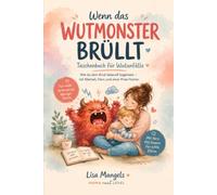 Wenn das Wutmonster brüllt: Wie du dein Kind liebevoll in einem Wutanfall begleitest