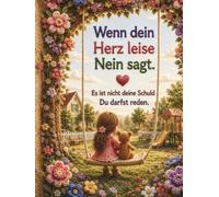 Wenn dein Herz leise Nein sagt. Es ist nicht deine Schuld. Du darfst reden.: Ein einfühlsames Kinderbuch über Selbstwert, sichere Grenzen und den Mut, Hilfe zu holen