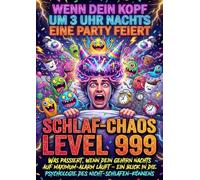 Wenn Dein Kopf Um 3 Uhr Nachts Eine Party Feiert: Schlaf-Chaos Level 999: Was Passiert, Wenn Dein Gehirn Nachts Auf Maximum-Alarm Läuft - Ein Blick In Die Psychologie Des Nicht-Schlafen-Könnens