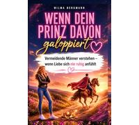 Wenn dein Prinz davon galoppiert: Vermeidende Männer verstehen - wenn Liebe sich nie leicht anfühlt