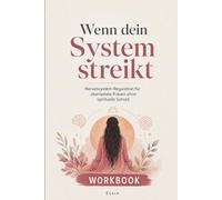 Wenn dein System streikt - Nervensystem regulieren für Frauen | Burnout Selbsthilfe Stress ohne toxische Positivity | Körperorientierte ... überlastete Frauen ohne spirituelle Schuld