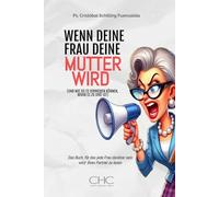 WENN DEINE FRAU DEINE MUTTER WIRD: (UND WIE SIE ES VERMEIDEN KÖNNEN, BEVOR ES ZU SPÄT IST)