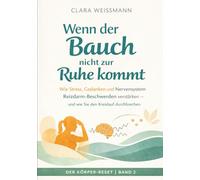 Wenn der Bauch nicht zur Ruhe kommt: Wie Stress, Gedanken und Nervensystem Reizdarm-Beschwerden verstärken - und wie Sie den Kreislauf durchbrechen (Der Körper-Reset)