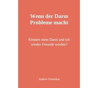 Wenn der Darm Probleme macht: Können mein Darm und ich wieder Freunde werden?