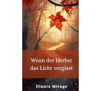 Wenn der Herbst das Licht vergisst: Kurzgeschichten zum Aufwärmen, wenn die Tage blasser werden