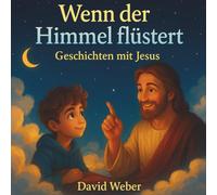 Wenn der Himmel flüstert - Geschichten mit Jesus