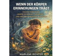 Wenn der Körper Erinnerungen trägt: Trauma verstehen, innere Sicherheit aufbauen und Heilungsprozesse begleiten