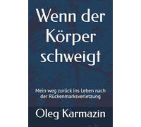 Wenn der Körper schweigt: Mein weg zurück ins Leben nach der Rückenmarksverletzung