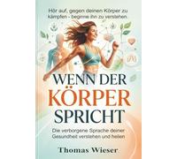 Wenn der Körper spricht: Hör auf, gegen deinen Körper zu kämpfen - beginne ihn zu verstehen