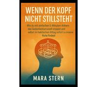 Wenn der Kopf nicht stillsteht: Wie du mit einfachen 5-Minuten-Ankern das Gedankenkarussell stoppst und selbst im hektischen Alltag sofort zu innerer Ruhe findest.