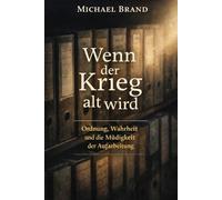 Wenn der Krieg alt wird: Ordnung, Wahrheit und die Müdigkeit der Aufarbeitung (Alternativen der Geschichte)