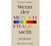 Wenn der Mensch Fragen stellt: Gedichte. Von der Offenheit und Ordnung der Vielfalt