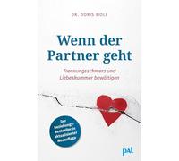 Wenn der Partner geht: Trennungsschmerz und Liebeskummer bewältigen.