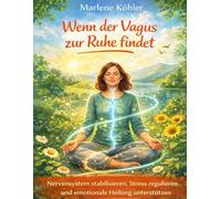 Wenn der Vagus zur Ruhe findet: Nervensystem stabilisieren, Stress regulieren und emotionale Heilung unterstützen