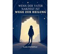 Wenn der Vater Narzisst ist: Wege zur Heilung