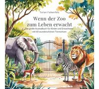 Wenn der Zoo zum Leben erwacht: Das große Ausmalbuch für Kinder und Erwachsene mit 60 wunderschönen Tiermotiven