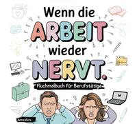 Wenn die Arbeit wieder nervt: Fluchmalbuch für gestresste Berufstätige: Malbuch für Erwachsene mit witzigen Schimpfwörtern - Fluchmalbuch Geschenkbuch ... Kollegen Freunde Nervensägen Arbeiter