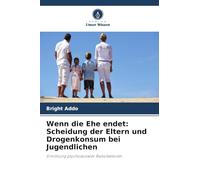 Wenn die Ehe endet: Scheidung der Eltern und Drogenkonsum bei Jugendlichen: Ermittlung psychosozialer Risikofaktoren