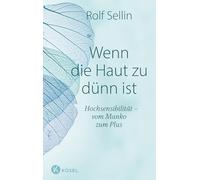 Wenn die Haut zu dünn ist: Hochsensibilität - vom Manko zum Plus. Das Standardwerk in erweiterter Neuausgabe