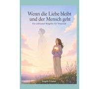 Wenn die Liebe bleibt und der Mensch geht - Ein achtsamer Ratgeber für Trauernde (Kleine Lebenshilfen - deine Unterstützung im Alltag)