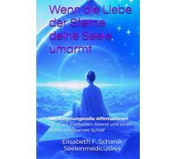 Wenn die Liebe der Sterne deine Seele umarmt: 108 stimmungsvolle Affirmationen für einen friedvollen Abend und einen tiefen, erholsamen Schlaf (Sternenmedizin)
