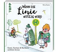 Wenn die Linie witzig wird: Comic, Cartoon & Karikatur zeichnen lernen