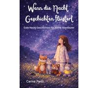 Wenn die Nacht Geschichten flüstert: Gute-Nacht-Geschichten für kleine Abenteurer