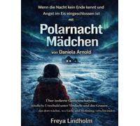 Wenn die Nacht kein Ende kennt und Angst im Eis eingeschlossen ist mit Polarnacht Mädchen von Daniela Arnold: Über isolierte Gemeinschaften, kindliche ... wächst, wo Licht und Hoffnung verschwinden