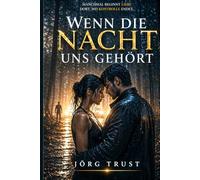 Wenn die Nacht uns gehört: Ein emotionaler Romantic Thriller über Vertrauen, Gefahr und eine Liebe, die Kontrolle verliert