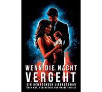 Wenn die Nacht vergeht: Ein bewegender Liebesroman über Mut, Neuanfänge und wahre Familie