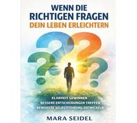 Wenn die richtigen Fragen dein Leben erleichtern: Klarheit gewinnen, bessere Entscheidungen treffen und bewusste Selbstführung entwickeln