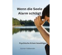 Wenn die Seele Alarm schlägt: Psychische Krisen bewältigen