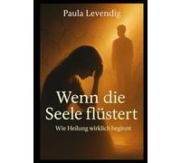 Wenn die Seele flüstert: Wie Heilung wirklich beginnt Teil 2 (Wenn das innere Schweigt Teil 1 Was Depression wirklich bedeutet)