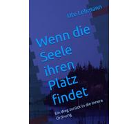 Wenn die Seele ihren Platz findet: Ein Weg zurück in die innere Ordnung